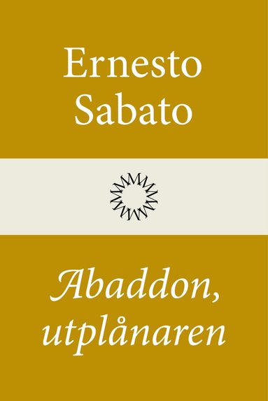 Ernesto Sabato - Abaddon, utplånaren, Inbunden