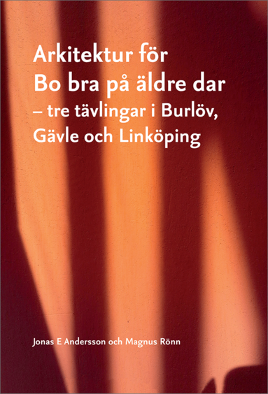 bokomslag Arkitektur för Bo bra på äldre dar : tre tävlingar i Burlöv, Gävle och Linköping