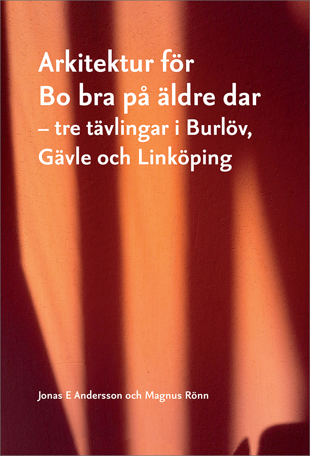 Jonas E Andersson, Magnus Rönn, Kungliga Tekniska Högskolan KTH, Statens byggeforskningsinstitut SBi - Arkitektur för Bo bra på äldre dar : tre tävlingar i Burlöv, Gävle och Linköping, Häftad