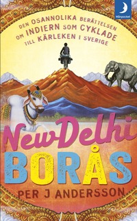 bokomslag New Delhi - Borås : den osannolika berättelsen om indiern som cyklade till Sverige för kärlekens skull