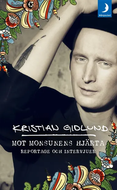 Kristian Gidlund - Mot monsunens hjärta : reportage och intervjuer, Pocket