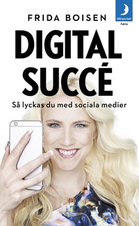 bokomslag Digital succé : så lyckas du med sociala medier