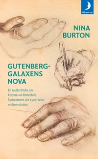 bokomslag Gutenberggalaxens nova : en essäberättelse om Erasmus av Rotterdam, humanismen och 1500-talets medierevolution