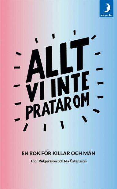 Ida Östensson, Thor Rutgersson - Allt vi inte pratar om : en bok för killar och män, Pocket