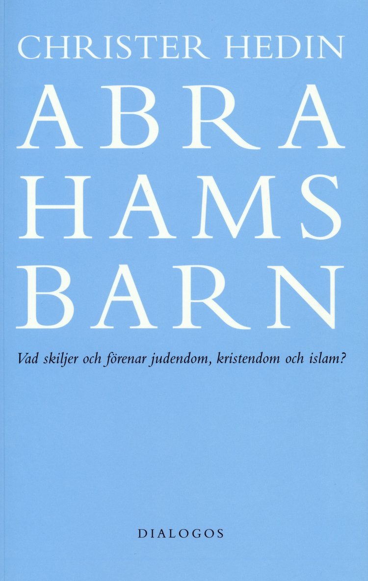 Abrahams barn  : vad skiljer och förenar judendom, kristendom och islam?