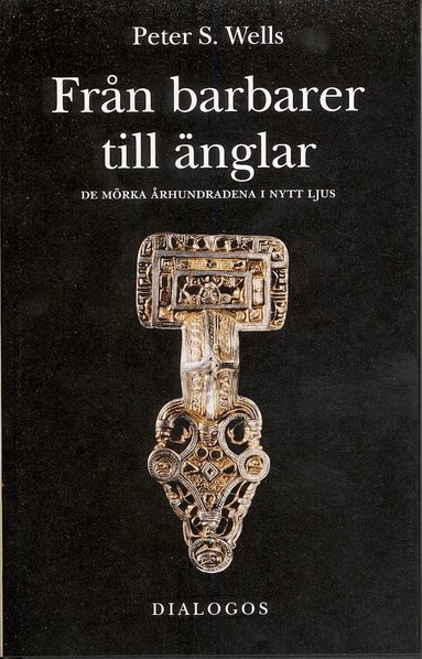 Peter Wells - Från barbarer till änglar : de mörka århundradena i nytt ljus, Inbunden
