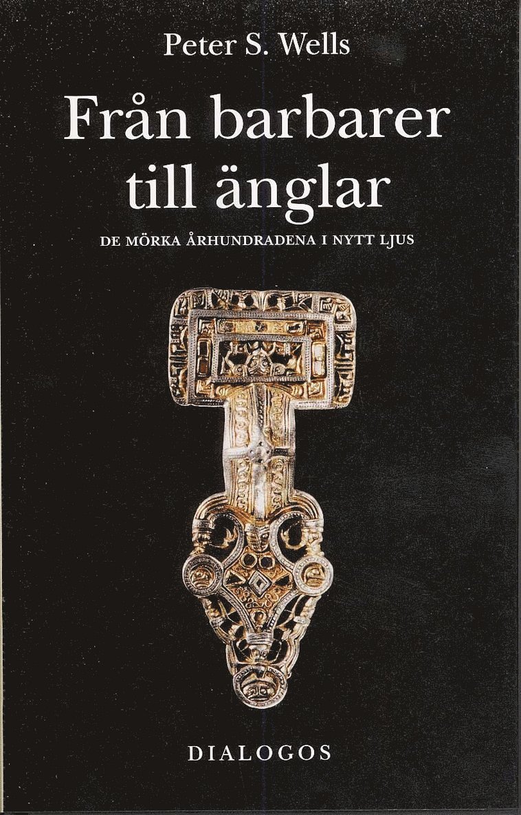 Peter Wells - Från barbarer till änglar : de mörka århundradena i nytt ljus, Inbunden