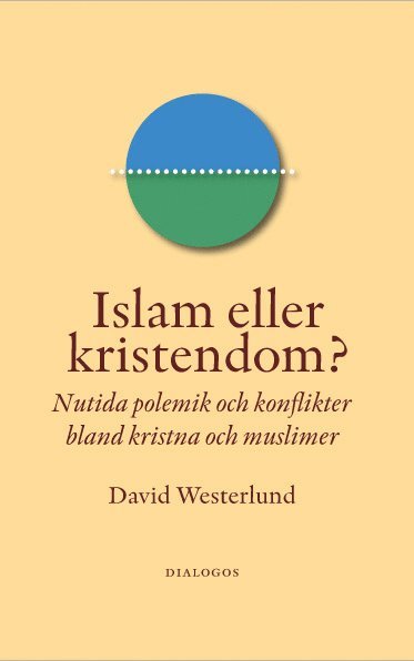 bokomslag Islam eller kristendom? : nutida polemik och konflikter bland kristna och muslimer