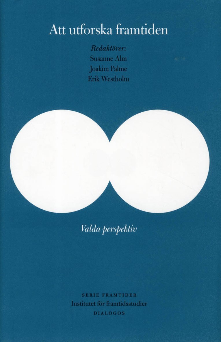Susanne Alm, Jenny Andersson, Ulrika Gunnarsson-Östling, Mattias Höjer, Torbjörn Lundqvist, Joakim Palme, Bernt Skovdahl, Åsa Svenfelt, Josefin Wangel, Erik Westerholm, Anders Wästfelt - Att utforska framtiden : valda perspektiv, Inbunden