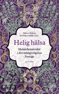 bokomslag Helig hälsa : helandemetoder i det mångreligiösa Sverige