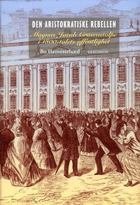 bokomslag Den aristokratiske rebellen : Magnus Jacob Crusenstolpe i 1800-talets offentlighet