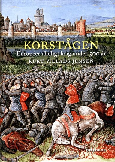 Kurt Villads Jensen - Korstågen : européer i heligt krig under 500 år, Inbunden