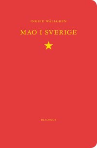 bokomslag Mao i Sverige : den svenska maoismen 1963-1986