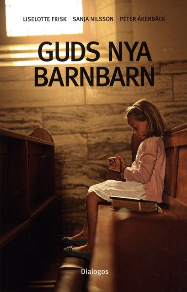 Liselotte Frisk, Sanja Nilsson, Peter Åkerbäck - Guds nya barnbarn : att växa upp i kontroversiella religiösa grupper, Häftad