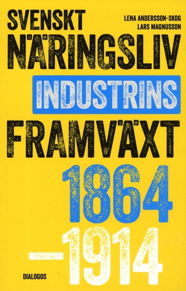 bokomslag Svenskt näringsliv och industrins framväxt 1864-1914