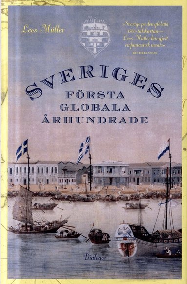 Leos Müller - Sveriges första globala århundrade : en 1700-talshistoria, Inbunden