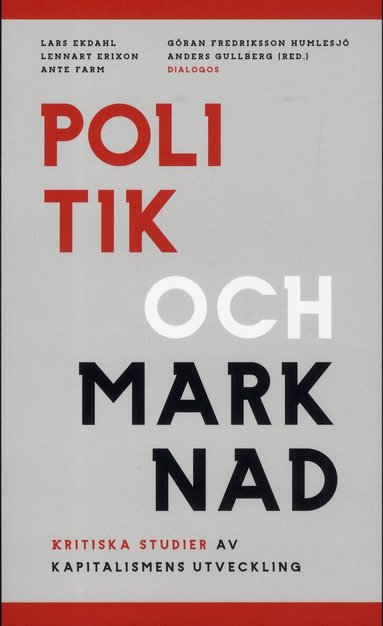 Jan Otto Andersson, Lennart Erixon, Ante Farm, Göran Fredriksson Humlesjö, Anders Gullberg, Yvonne Hirdman, Gabrielle Meagher, Lars Pålsson Syll, Magnus Ryner, Marta Szebehely, Stefan De Vylder - Politik och marknad : kritiska studier av kapitalismens utveckling, Häftad