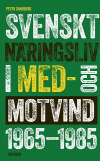 bokomslag Svenskt näringsliv i med- och motvind 1965-1985