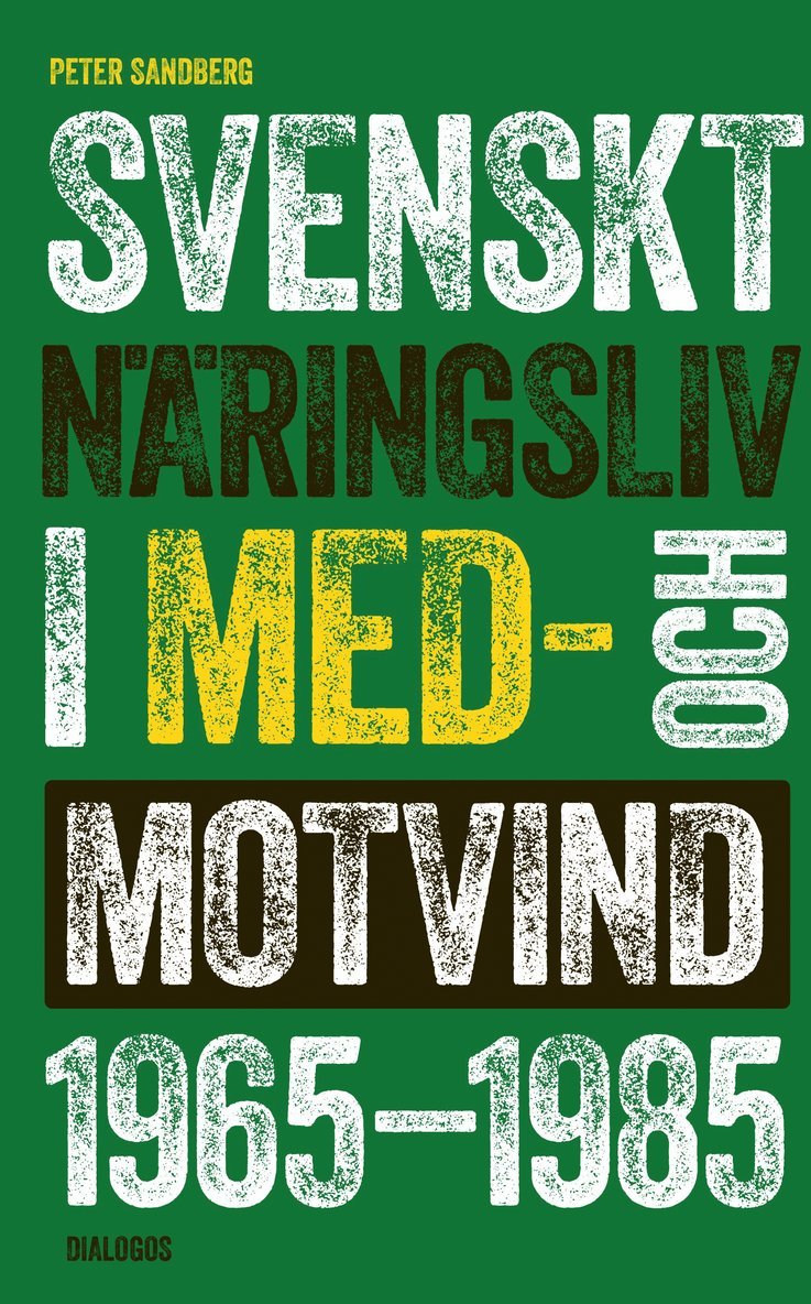 Peter Sandberg - Svenskt näringsliv i med- och motvind 1965-1985, Häftad