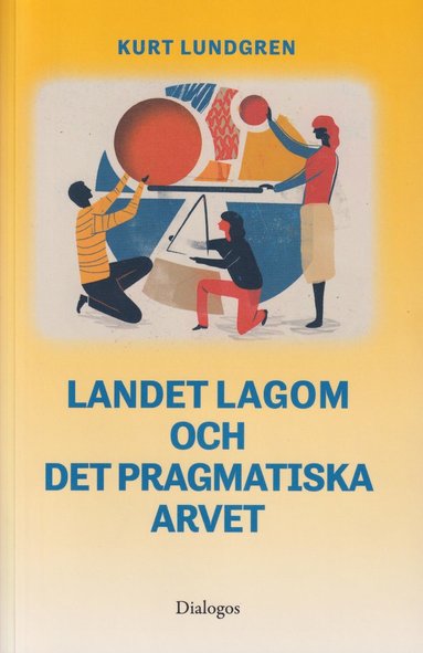 bokomslag Landet Lagom och det pragmatiska arvet