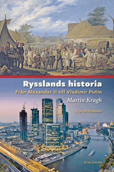 Martin Kragh - Rysslands historia : från Alexander II till Vladimir Putin, Inbunden
