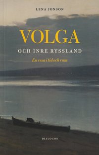bokomslag Volga och inre Ryssland : en resa i tid och rum