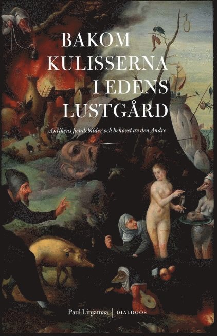 Bakom kulisserna i Edens lustgård : antikens fiendebilder och behovet av den Andre