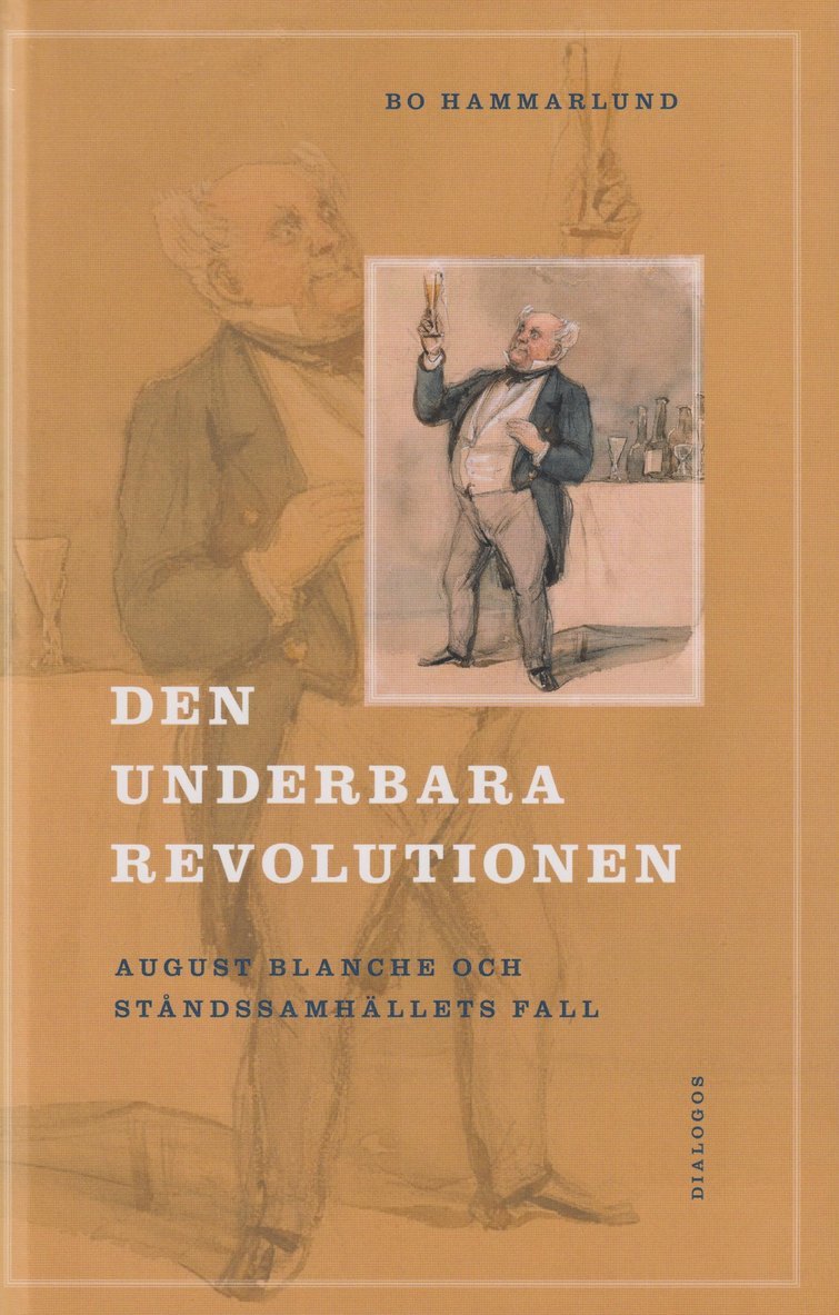 Bo Hammarlund - Den underbara revolutionen : August Blanche och ståndssamhällets fall, Inbunden