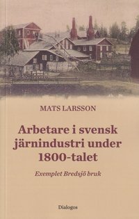 bokomslag Arbetare i svensk järnindustri under 1800-talet