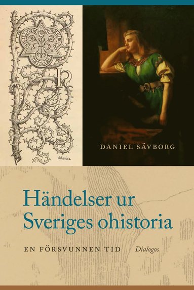 bokomslag Händelser ur Sveriges ohistoria : en försvunnen tid