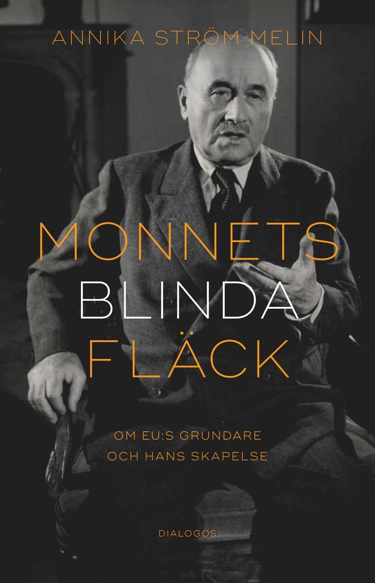 Annika Ström Melin - Monnets blinda fläck : om EU:s grundare och hans skapelse, Häftad