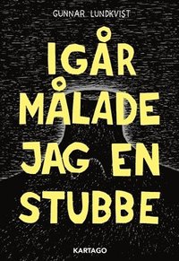 bokomslag Igår målade jag en stubbe
