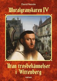 bokomslag Utan trosbekännelser i Wittenberg