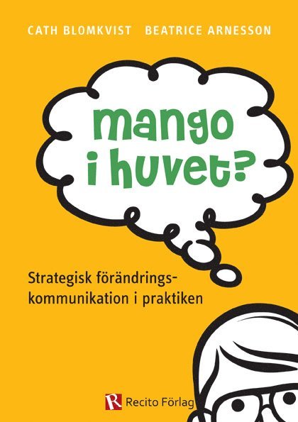 Mango i huvet? : strategisk förändringskommunikation i praktiken 1
