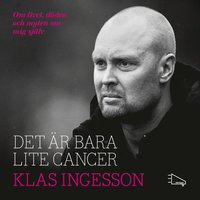 bokomslag Det är bara lite cancer : om livet, döden och myten om mig själv