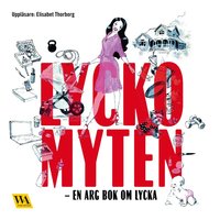 bokomslag Lyckomyten : en arg bok om lycka