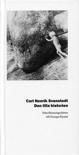 Carl Henrik Svenstedt - Den lilla historien : från Skänningeslätten till Champs-Elyseés, Inbunden