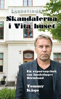 bokomslag Skandalerna i Vita huset : en reportagebok om landstinget Sörmland