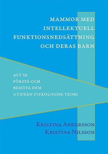 bokomslag Mammor med intellektuell funktionsnedsättning och deras barn : att se, förstå och bemöta dem utifrån psykologisk teori