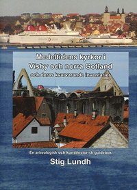 bokomslag Medeltidens kyrkor i Visby och norra Gotland och deras kvarvarande inventarier : en arkeologisk och konsthistorisk guidebok