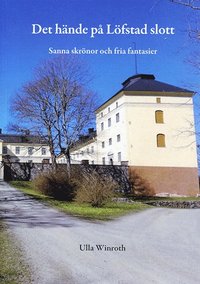 bokomslag Det hände på Löfstad slott : sanna skrönor och fria fantasier