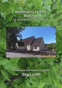 bokomslag Medeltidens kyrkor i Blekinge och deras kvarvarande inventarier : en arkeologisk och konsthistorisk guidebok