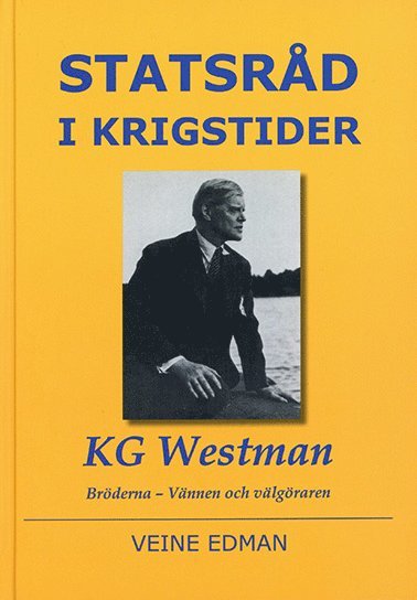 Statsråd i krigstider : KG Westman - bröderna, vännen och välgöraren 1