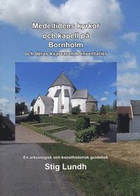 bokomslag Medeltidens kyrkor och kapell på Bornholm och deras kvarvarande inventarier : en arkeologisk och konsthistorisk guidebok