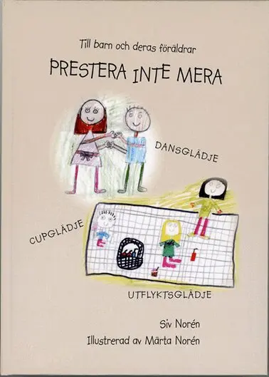Siv Norén - Prestera inte mera : till barn och deras föräldrar, Inbunden. Tillgänglighet: Lägg i varukorg