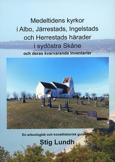 Medeltidens kyrkor i Albo, Järrestads, Ingelstads och Herrestads härader i sydöstra Skåne och deras kvarvarande inventarier 1