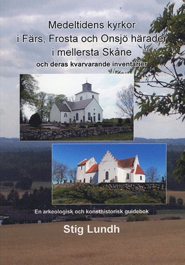 bokomslag Medeltidens kyrkor i Färs, Frosta och Onsjö härader i mellersta Skåne och deras kvarvarande inventarier