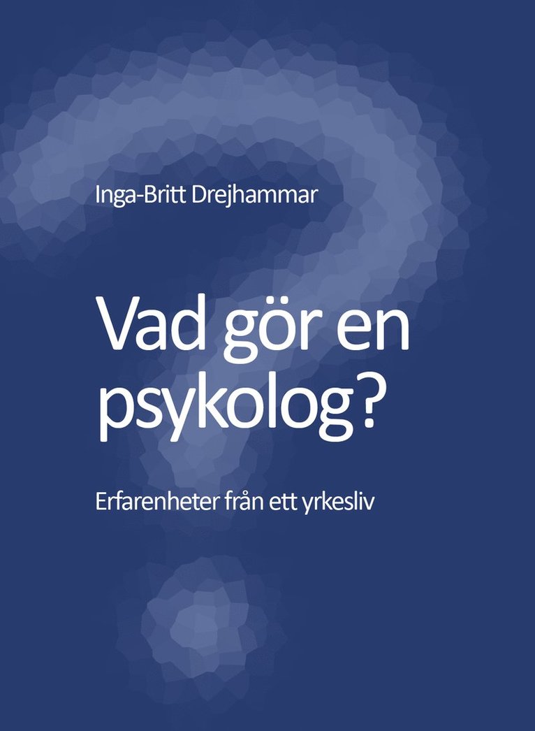 Vad gör en psykolog? Erfarenheter från ett yrkesliv 1