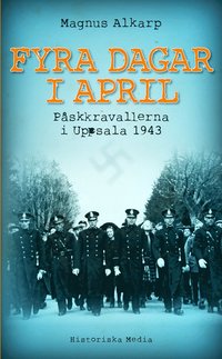 bokomslag Fyra dagar i april : påskkravallerna i Uppsala 1943