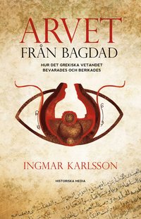 bokomslag Arvet från Bagdad : hur det grekiska vetandet bevarades och berikades